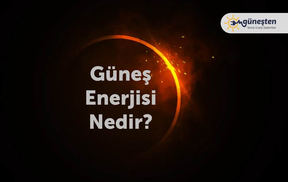 Güneş Enerjisi Nedir? 